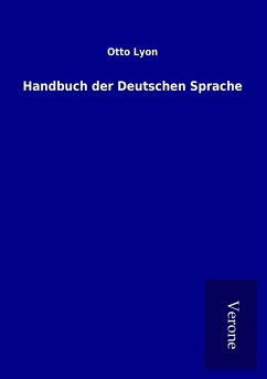 Handbuch der Deutschen Sprache - Lyon, Otto