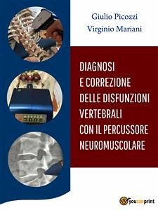 Diagnosi e Correzione delle Disfunzioni Vertebrali con il Percussore Neuromuscolare (eBook, ePUB) - Mariani, Virginio; Picozzi, Giulio