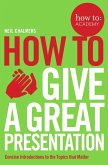 How To Give A Great Presentation (eBook, ePUB)