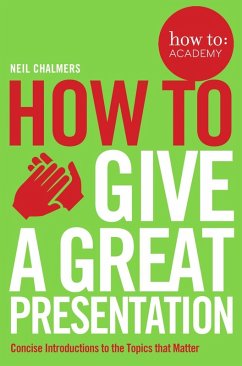 How To Give A Great Presentation (eBook, ePUB) - Chalmers, Neil