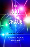 Art of Chaos: The Aesthetics of Disorder and How to Use It to Do Magic, Change Your Life and Be Lucky (eBook, ePUB)