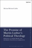 The Promise of Martin Luther's Political Theology (eBook, ePUB)