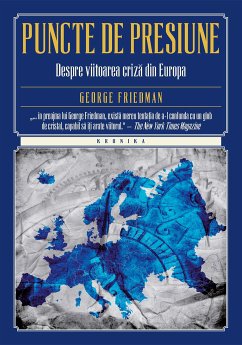 Puncte de presiune. Despre viitoarea criză din Europa (eBook, ePUB) - Friedman, George