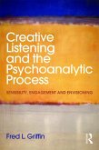 Creative Listening and the Psychoanalytic Process (eBook, ePUB)