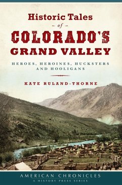Historic Tales of Colorado's Grand Valley (eBook, ePUB) - Ruland-Thorne, Kate