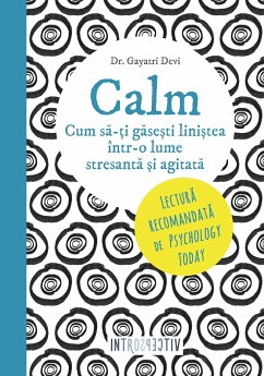 Calm. Cum să-ți găsești liniștea într-o lume stresantă și agitată (eBook, ePUB) - Devi, Gayatri