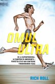 Omul ultra. De la supraponderal, la campion de anduran¿a - povestea celei mai uimitoare transformari fizice (eBook, ePUB)