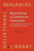 Be(com)ing a Conference Interpreter (eBook, PDF) Be(com)ing a Conference Interpreter (eBook, PDF)