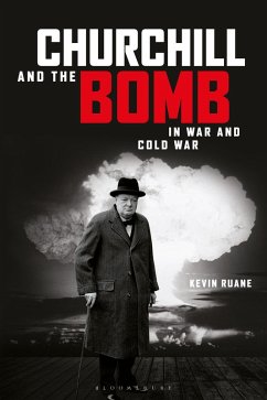 Churchill and the Bomb in War and Cold War (eBook, ePUB) - Ruane, Kevin