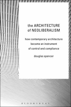The Architecture of Neoliberalism (eBook, PDF) - Spencer, Douglas