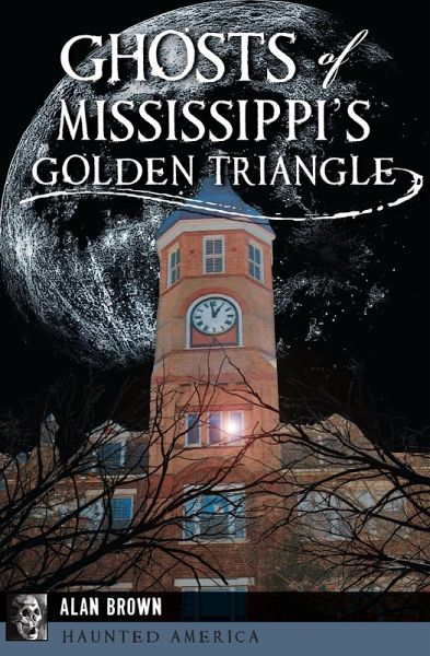 Ghosts of Mississippi's Golden Triangle (eBook, ePUB) Ghosts of Mississippi's Golden Triangle (eBook, ePUB)