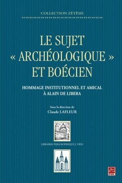 Le sujet archeologique et boecien : Hommage institutionnel et amical a Alain de Libera (eBook, PDF) - Claude Lafleur, Claude Lafleur