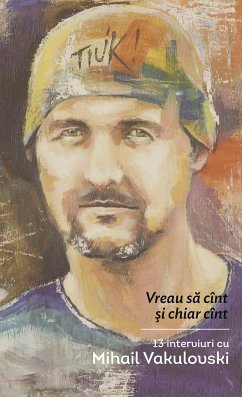 Vreau sa cînt și chiar cînt. 13 interviuri cu Mihail Vakulovski (eBook, ePUB) - Vakulovski, Mihail