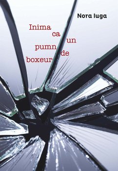 Inima ca un pumn de boxeur (eBook, ePUB) - Iuga, Nora