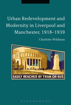 Cover Urban Redevelopment and Modernity in Liverpool and Manchester, 1918-1939 (eBook, ePUB)