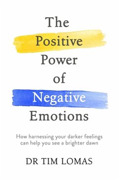 The Positive Power of Negative Emotions (eBook, ePUB) - Lomas, Tim