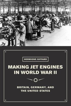 Making Jet Engines in World War II (eBook, ePUB) - Giffard, Hermione Making Jet Engines in World War II (eBook, ePUB) - Giffard, Hermione