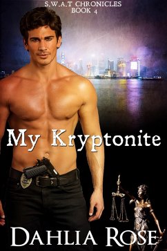 My Kryptonite (S.W.A.T Chronicles, #4) (eBook, ePUB) - Rose, Dahlia