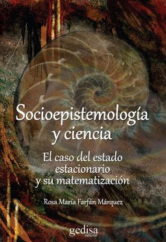 Socioepistemología y ciencia : el caso del estado estacionario y su matematización - Farfán Márquez, Rosa María