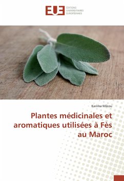 Plantes médicinales et aromatiques utilisées à Fès au Maroc - Mikou, Karima