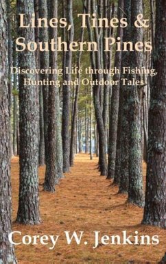 Lines, Tines & Southern Pines: Discovering Life through Fishing, Hunting and Outdoor Tales - Jenkins, Corey W.