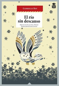 El río sin descanso : tres novelas esquimales - Roy, Gabrielle