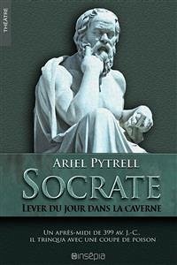 Socrate. Lever Du Jour Dans La Caverne (eBook, ePUB) - Pytrell, Ariel
