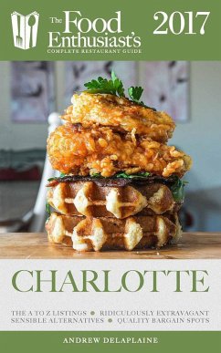 Charlotte - 2017 (The Food Enthusiast's Complete Restaurant Guide) (eBook, ePUB) - Delaplaine, Andrew