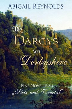 Die Darcys von Derbyshire (eBook, ePUB) - Reynolds, Abigail