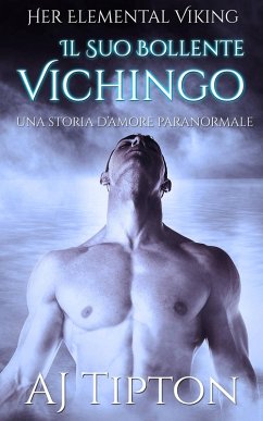 Il Suo Bollente Vichingo: Una Storia d'Amore Paranormale (eBook, ePUB) - Tipton, Aj