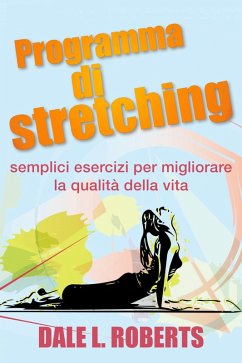 Programma di stretching: semplici esercizi per migliorare la qualita della vita (eBook, ePUB) - Roberts, Dale L.