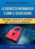 La Sicurezza Informatica È Come Il Sesso Sicuro Bisogna Metterli In Pratica Per Evitare Le Infezioni (eBook, ePUB)