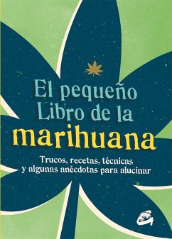 El pequeño libro de la marihuana : trucos, recetas, técnicas y algunas anécdotas para alucinar - Spruce