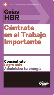 Guías Hbr: Céntrate En El Trabajo Importante (HBR Guide to Getting the Right Work Done Spanish Edition) - Harvard Business Review