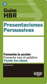Guías Hbr: Presentaciones Persuasivas (HBR Guide to Persuasive Presentation Spanish Edition)