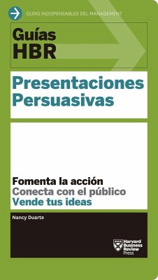 Guías Hbr: Presentaciones Persuasivas (HBR Guide to Persuasive Presentation Spanish Edition) - Harvard Business Review