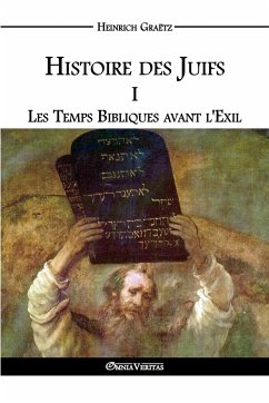 Histoire des Juifs I: Les Temps Bibliques avant l'Exil - Graëtz, Heinrich