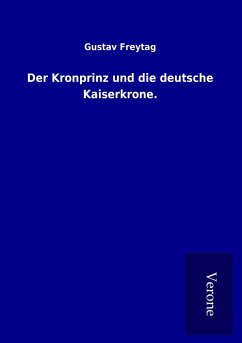 Der Kronprinz und die deutsche Kaiserkrone. - Freytag, Gustav