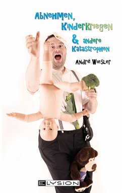 Abnehmen, Kinderkriegen und andere Katastrophen (eBook, ePUB) - Wiesler, Andre