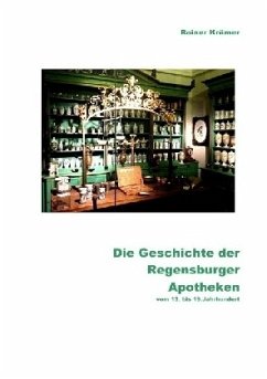Die Geschichte der Regensburger Apotheken vom 13. bis 19. Jahrhundert - Krämer, Rainer