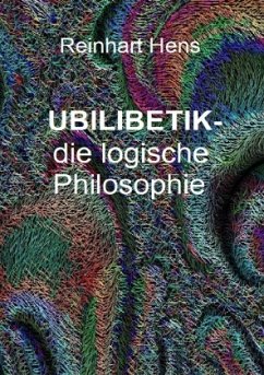 UBILIBETIK- die logische Philosophie - Hens, Reinhart