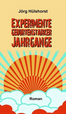 Experimente geburtenstarker Jahrgänge (eBook, ePUB) - Hülshorst, Jörg