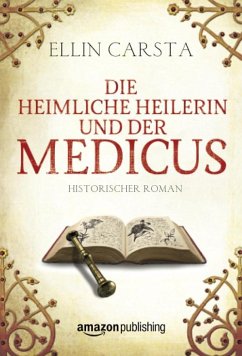 Die heimliche Heilerin und der Medicus / Die heimliche Heilerin Bd.2 - Carsta, Ellin