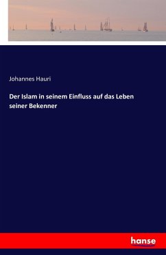 Der Islam in seinem Einfluss auf das Leben seiner Bekenner