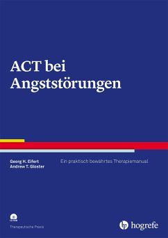 ACT bei Angststörungen (eBook, PDF) - Eifert, Georg H.; Gloster, Andrew T.