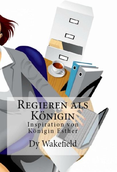 Regieren als Konigin Inspiration von Konigin Esther (eBook, ePUB) Regieren als Konigin Inspiration von Konigin Esther (eBook, ePUB)