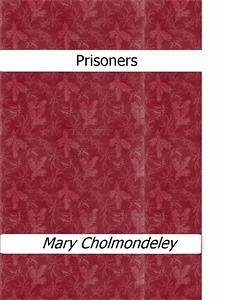 Prisoners (eBook, ePUB) - Cholmondeley, Mary