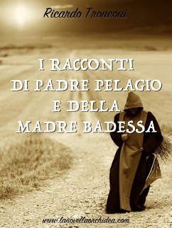 I racconti di Padre Pelagio e della Madre Badessa (eBook, ePUB) - Tronconi, Ricardo