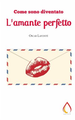 Come sono diventato l'amante perfetto (eBook, ePUB) - Lafonté, Oscar