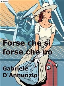 Forse che sì forse che no (eBook, ePUB) - D'Annunzio, Gabriele